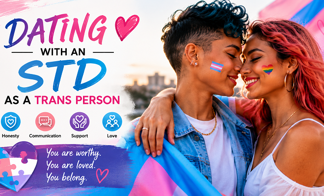 Dating with an STD as a Trans Person: Navigating Relationships with Confidence